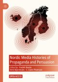 Nordic Media Histories of Propaganda and Persuasion - Fredrik Norén (Editor), Emil...