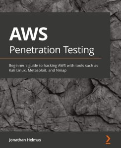AWS Penetration Testing: Beginner’s guide to hacking AWS with tools such as Kali L…