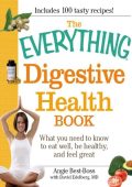 The Everything Digestive Health Book: What You need to know to eat well, be health...