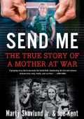Send Me: The True Story of a Mother at War - Marty Skovlund Jr., Joe Kent