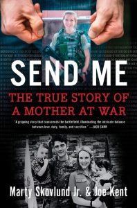 Send Me: The True Story of a Mother at War – Marty Skovlund Jr., Joe Kent
