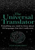 The Universal Translator: Everything You need to know about 139 languages that don...