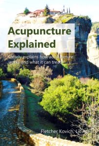 Acupuncture Explained: Clearly explains how acupuncture Works and what it can treat – Fletcher Kovich