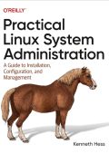 Practical Linux System Administration: A Guide to Installation, Configuration, and...