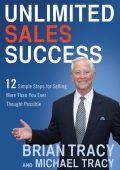 Unlimited Sales Success: 12 Simple Steps for Selling More Than You Ever Thought Po...
