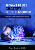 80 Ways to Use ChatGPT in the Classroom: Using AI to Enhance Teaching and Learning...