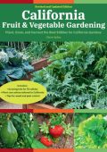 California Fruit & Vegetable Gardening, 2nd Edition: Plant, Grow, and Harvest the Best Edibles for California Gardens - Claire Splan
