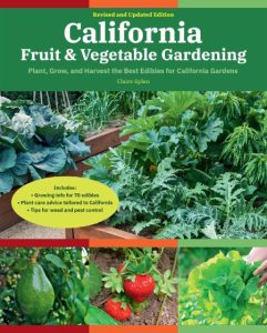 California Fruit & Vegetable Gardening, 2nd Edition: Plant, Grow, and Harvest the Best Edibles for California Gardens – Claire Splan