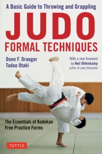 Judo Formal Techniques: A Basic Guide to Throwing and Grappling – The Essentials of Kodokan Free Practice Forms – Donn F. Draeger
