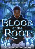 Blood at the Root - LaDarrion Williams