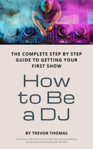 How to Be a DJ: The Complete Step by Step Guide to Getting Your First Show – Trevor Thomas