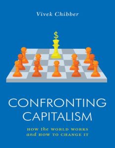 Confronting Capitalism: How the World Works and How to Change It – Vivek Chibber