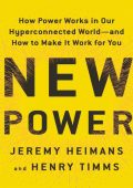 New Power: How Power Works in Our Hyperconnected World--and How to Make It Work fo...