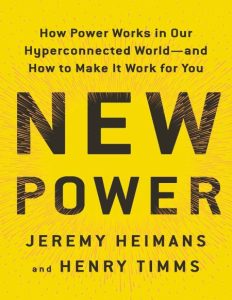 New Power: How Power Works in Our Hyperconnected World–and How to Make It Work fo…