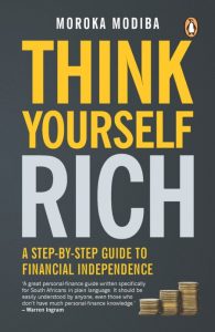 Think Yourself Rich: A step-by-step guide to financial independence – Moroka Modiba