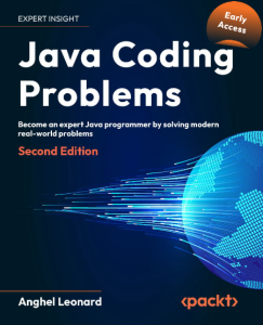 Java Coding Problems: Become an expert Java programmer by solving over 200 brand-new