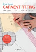 First Time Garment Fitting: The Absolute Beginner's Guide - Learn by Doing * Step-by-Step Basics + 8 Projects - Sarah Veblen