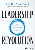 Leadership Revolution: The Future of Developing Dynamic Leaders - Lori Mazan