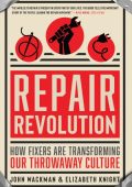 Repair Revolution: How Fixers Are Transforming Our Throwaway Culture - John Wackman