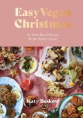 Easy Vegan Christmas: 80 Plant-Based Recipes for the Festive Season - Katy Beskow