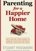 Parenting for a Happier Home: The Step-by-step Guide to Keeping Your Kids on Track...