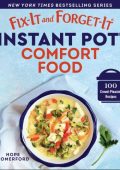 Fix-It and Forget-It Instant Pot Comfort Food: 100 Crowd-Pleasing Recipes - Hope Comerford (Editor)
