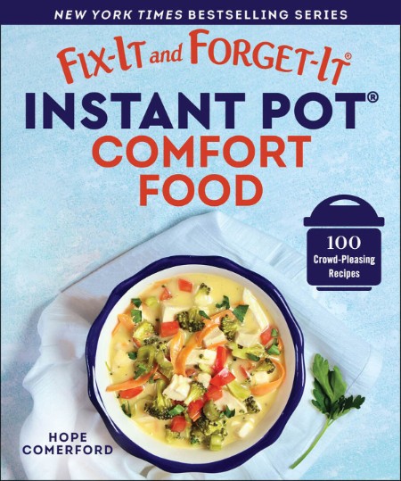 Fix-It and Forget-It Instant Pot Comfort Food: 100 Crowd-Pleasing Recipes – Hope Comerford (Editor)