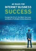 40 Rules for Internet Business Success: Escape the 9 to 5, Do Work You Love, and Build a Profitable Online Business - Matthew D Paulson