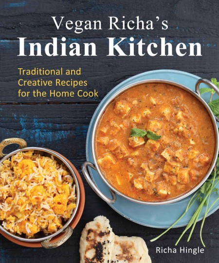 Vegan Richa’s Indian Kitchen: Traditional and Creative Recipes for the Home Cook – Richa Hingle