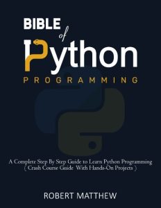 Computer Programming Bible: A Step by Step Guide On How To Master From The Basics to Advanced of Python, C, C++, C#, HTML Coding Raspberry Pi3 – C.P.A Inc