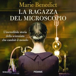 Marie Benedict – La ragazza del microscopio꞉ L’incredibile storia della scienziata che cambiò il mondo (2024) (mp3 – 128 kbps)