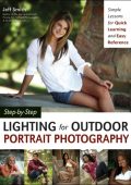 Step-by-Step Lighting for Outdoor Portrait Photography: Simple Lessons for Quick Learning and Easy Reference - Jeff Smith