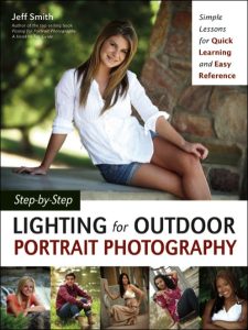 Step-by-Step Lighting for Outdoor Portrait Photography: Simple Lessons for Quick Learning and Easy Reference – Jeff Smith