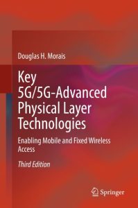 Douglas H. Morais – Key 5G/5G-Advanced Physical Layer Technologies: Enabling Mobil…