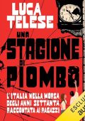 Luca Telese - Una stagione di piombo꞉ L’Italia nella morsa degli anni settanta raccontata ai ragazzi (2024) (mp3 - 128 kbps)