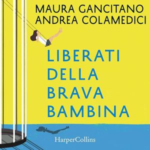 Andrea Colamedici, Maura Gancitano – Liberati della brava bambina꞉ Otto storie per fiorire (2020) (mp3 – 128 kbps)