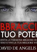 David De Angelis - Abbraccia il Tuo Potere꞉ Diventa la versione migliore di te stesso e vivi la tua migliore vita (2024) (mp3 - 128 kbps)
