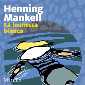 Henning Mankell – La leonessa bianca꞉ Le inchieste del commissario Wallander 3 (2024) (mp3 – 128 kbps)