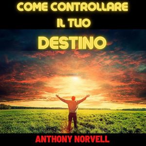 Anthony Norvell – Come controllare il tuo destino (2024) (mp3 – 128 kbps)