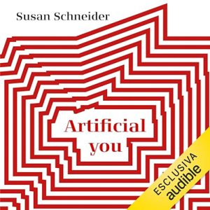 Susan Schneider – Artificial you꞉ L’intelligenza artificiale e il futuro della tua mente (2024) (mp3 – 128 kbps)