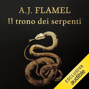 A.J. Flamel – Il trono dei serpenti꞉ Gaio Ticio Massimo 1 (2024) (mp3 – 128 kbps)