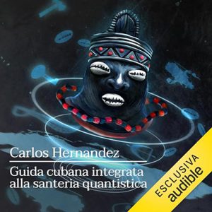 Carlos Hernandez – Guida cubana integrata alla santeria quantistica (2024) (mp3 – 128 kbps)