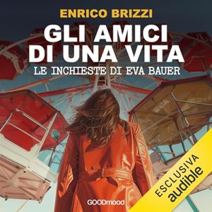 Enrico Brizzi – Gli amici di una vita. Le inchieste di Eva Bauer (2024) (mp3 – 128 kbps)