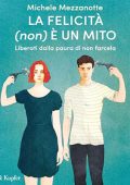 Michele Mezzanotte - La felicità (non) è un mito꞉ Liberati dalla paura di non farcela (2024) (mp3 - 128 kbps)