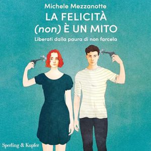 Michele Mezzanotte – La felicità (non) è un mito꞉ Liberati dalla paura di non farcela (2024) (mp3 – 128 kbps)