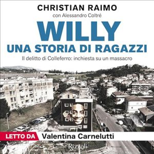 Christian Raimo, Alessandro Coltré – Willy. Una storia di ragazzi꞉ Il delitto di Colleferro – inchiesta su un massacro (2024) (mp3 – 128 kbps)