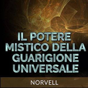 Anthony Norvell – Il potere mistico della guarigione universale (2024) (mp3 – 128 kbps)