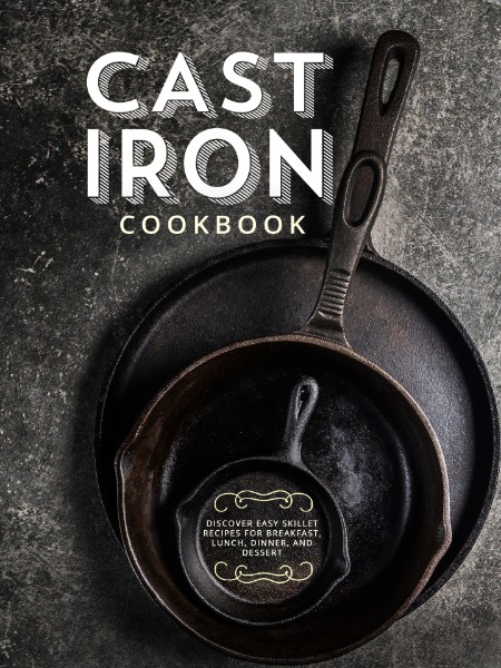 Cast Iron Skillet Cookbook: The Ultimate Under 30 Minutes Cast Iron Skillet Recipe…