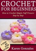 Crochet For Beginners: The ultimate step by step guide to learn how to crochet qui...