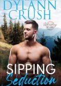 Dylann Crush - Sipping Seduction: A friends to lovers steamy small town romance